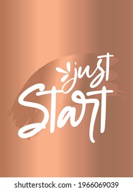 Just start. Inspirational Girly quote. Motivational Woman Quote.