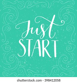 Just start. Inspirational quote, modern lettering. Vector motivational poster about sport, healthy lifestyle, business. Fitness motivation quotes. Inspiration quote. Sport motivate.