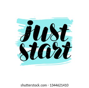 Just start, lettering. Motivating quote, calligraphy vector illustration
