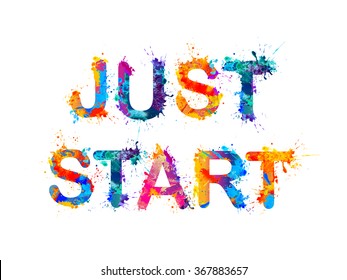 JUST START. Motivation inscription of splash paint letters
