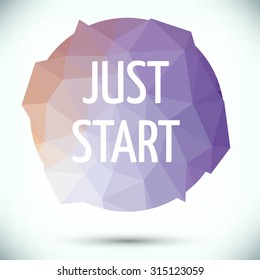 Just Start motivation poster, vector design, typographical Poster Template Text. Lettering of an inspirational saying, quote.