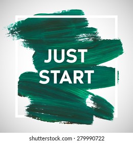 Just start motivation square acrylic stroke poster. Text lettering of an inspirational saying. Quote Typographical Poster Template, vector design