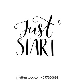 Just start. Motivational phrase, hand lettering quote isolated on white background