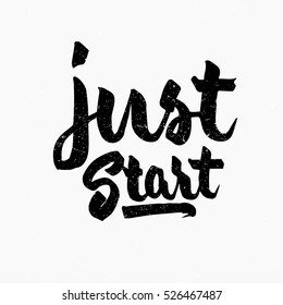 Just start quote. Ink hand lettering. Modern brush calligraphy. Handwritten phrase. Inspiration graphic design typography element. Cute simple vector sign.