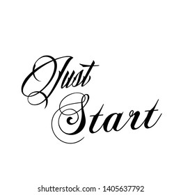 Just start text, typography for print or use as poster, card, flyer or T shirt