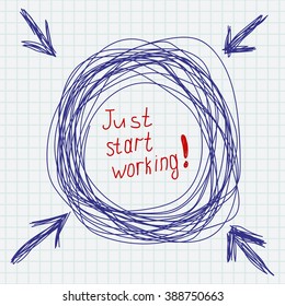 Just start working. Freehand scribble inscription on a checkered sheet.  Vector illustration. Doodle frame and arrows. Simple motivating image.