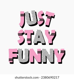 Just stay funny slogan pattern is a vector work designed for use on pajamas, t-shirts, boxes, hats, skirts and trousers.