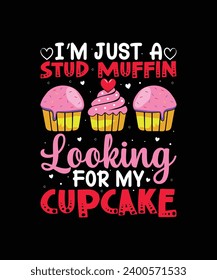 ICH BIN NUR EIN STUDIGER FEHLER, DER NACH MEINEM CUPCAKE Valentine T-Shirt SUCHT