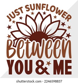 Just Sunflower Between You And Me SVG Printable Vector Illustration