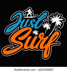 Just surf Surfing Vector illustration  perfect for the design of t-shirts, shirts, hoodies, Coffee mug etc.