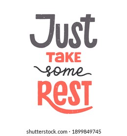 Just take some rest phrase with texture, recreation and relaxation quote for holidays, weekend or vacation. Hand-drawn lettering sign for poster, banner, badge, sticker. Hand written typography. 