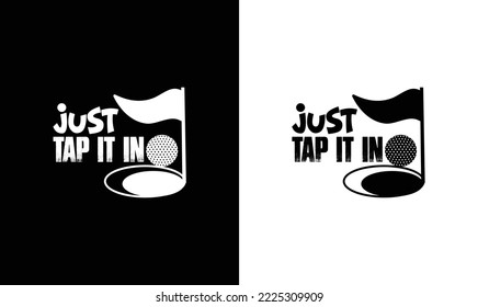 Just Tap it In Golf Quote T shirt design, typography