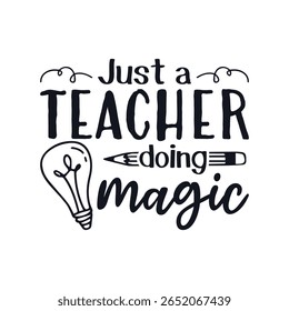 Just a teacher doing magic teacher life, Happy Teachers Day Sayings Typography Design