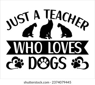 Just a teacher who loves dogs T-Shirt, Back To School, Funny Teacher T-Shirt, Funny Teacher Saying, Cool Teacher T-shirt, Kindergarten School For Kids, Cut File For Cricut And Silhouette