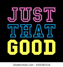 Just that good,Graphic design print t-shirts sports,poster,vector