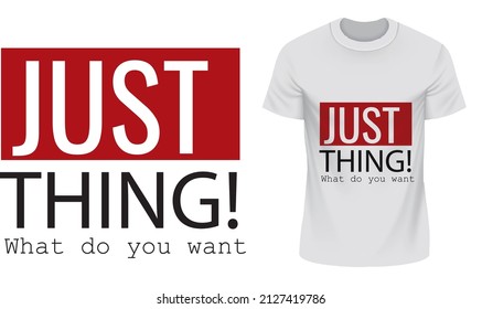Just Thing What Do You Want - T-shirt Design