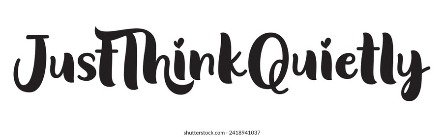 just think quietly text on white background.