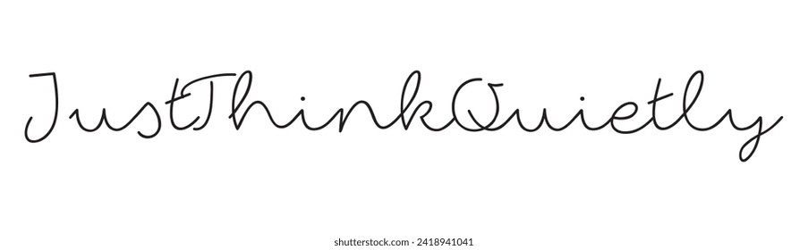 just think quietly text on white background.
