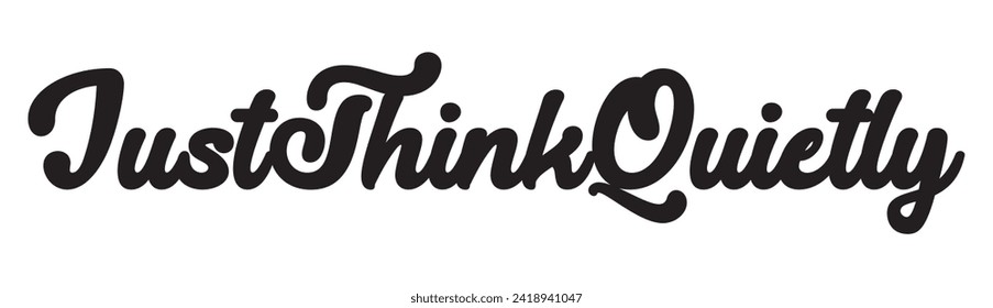 just think quietly text on white background.