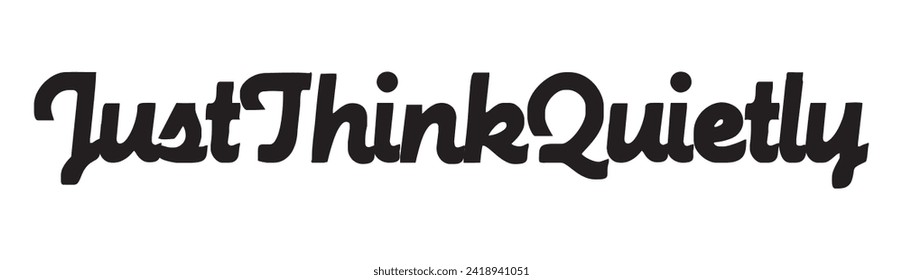 just think quietly text on white background.