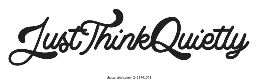 just think quietly text on white background.