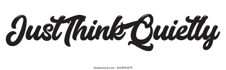 just think quietly text on white background.