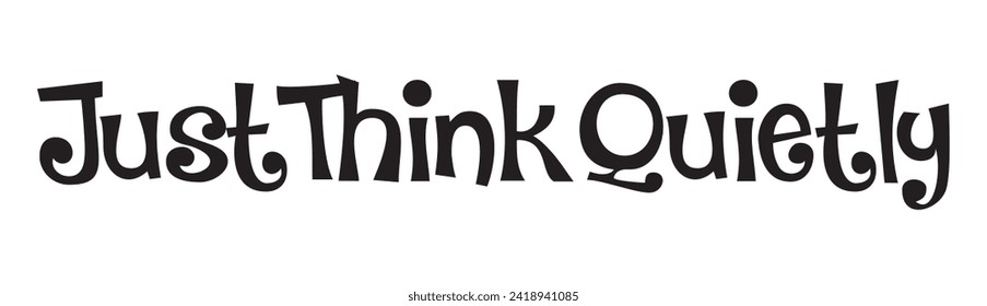 just think quietly text on white background.
