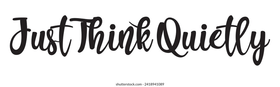 just think quietly text on white background.