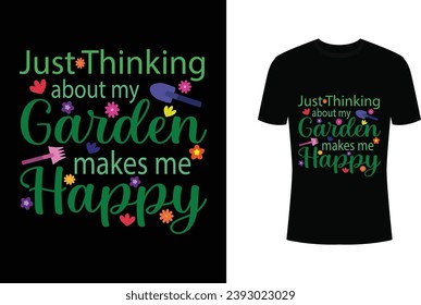 Just thinking about my garden makes me happy typography t-shirt