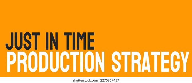 Just in Time Production Strategy - Manufacturing based on demand.