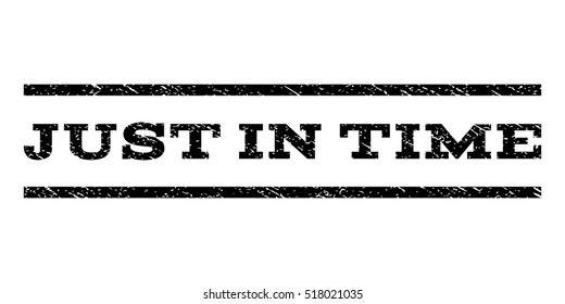 Just In Time watermark stamp. Text tag between horizontal parallel lines with grunge design style. Rubber seal stamp with dirty texture. Vector black color ink imprint on a white background.