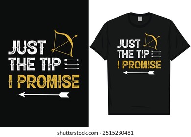 Just the tip i promise archery shooting archery shooter archery lovers bow arrow typography graphics tshirt design