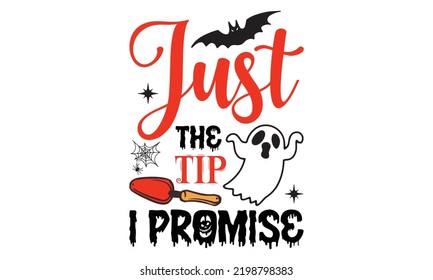 Just The Tip I Promise - Halloween T shirt Design, Hand drawn vintage illustration with hand-lettering and decoration elements, Cut Files for Cricut Svg, Digital Download