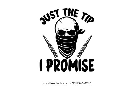 Just the tip i promise  -   Lettering design for greeting banners, Mouse Pads, Prints, Cards and Posters, Mugs, Notebooks, Floor Pillows and T-shirt prints design.
