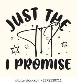 Just the Tip I Promise T-shirt Design