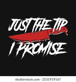 Just The Tip I Promise T-Shirt. Funny Halloween Horror T Shirt Design Gift.