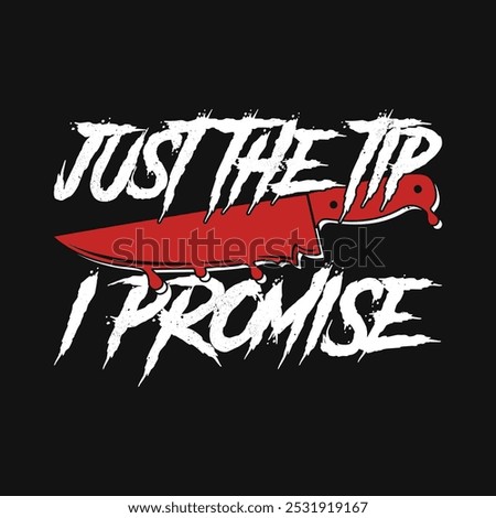 Just The Tip I Promise T-Shirt. Funny Halloween Horror T Shirt Design Gift.