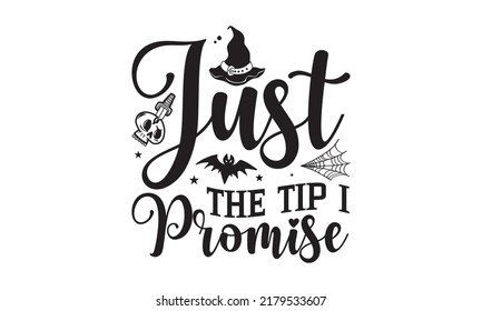 
just the tip i promise-Halloween Svg, T-Shirt Design, vector Illustration isolated on white background, Handwritten script for holiday party celebration