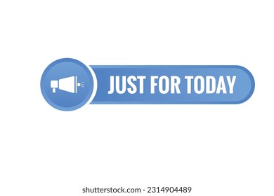 Just For Today Button. Speech Bubble, Banner Label Just For Today
