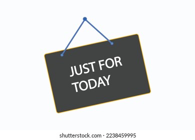 just for today button vectors. sign label speech bubblejust for today
