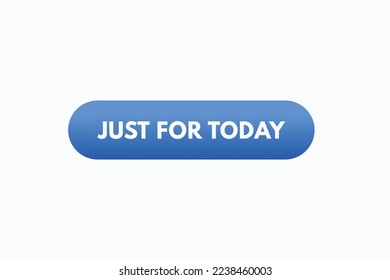 just for today button vectors. sign label speech bubblejust for today
