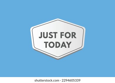 Just  For Today text Button. Just  For Today Sign Icon Label Sticker Web Buttons