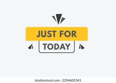 Just  For Today text Button. Just  For Today Sign Icon Label Sticker Web Buttons