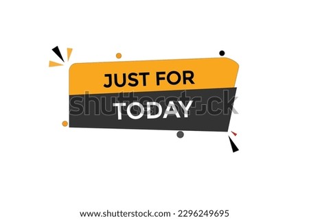 just for today vectors.sign label bubble speech just for today 

