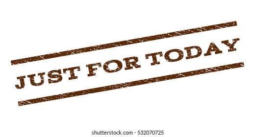 Just For Today watermark stamp. Text tag between parallel lines with grunge design style. Rubber seal stamp with dirty texture. Vector color ink imprint on a white background.