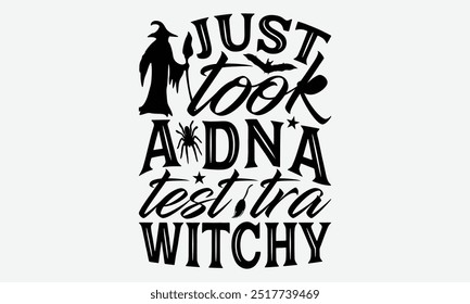 Just took a dna test tra witchy - Halloween Typography T-Shirt Designs, Sometimes It's Okay To Look Back, Lettering For Calligraphy Vector, Dream Lettering Quotes For Poster Printable Etc, For Poster.