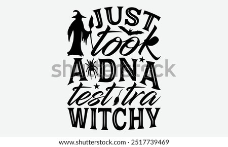 Just took a dna test tra witchy - Halloween Typography T-Shirt Designs, Sometimes It's Okay To Look Back, Lettering For Calligraphy Vector, Dream Lettering Quotes For Poster Printable Etc, For Poster.