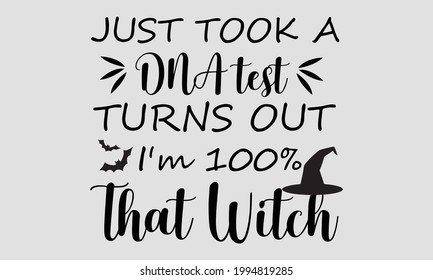 Just Took A DNA Test Turns Out I'm 100% That Witch Halloween Design for Cricut