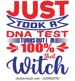 Just took a dna test turns dut i’m 100% that witch, t-shirt design and vector file.