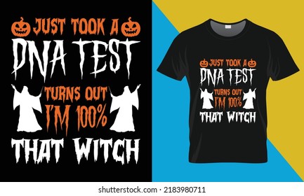 Just took a DNA test turns out I'm 100% that witch
, It's a halloween t-shirt design. Perfect for print items and bags, posters, cards, vector illustration. 
Isolated on black background